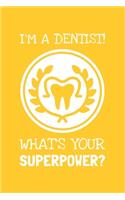 I'm A Dentist. What's Your Superpower?: Lined Journal, 100 Pages, 6 x 9, Blank Dentist Journal To Write In, Gift for Co-Workers, Colleagues, Boss, Friends or Family Gift