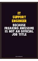 IT Support Engineer, Because Freaking Awesome Is Not An Official Job Title: Career Motivational Quotes 6x9 120 Pages Blank Lined Notebook Journal