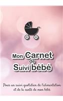 Mon carnet de suivi Bébé: Journal de bord, cahier de suivi maternel, pour bébé, nouveau né, nourrisson, suivi de l'alimentation et la santé du bébé - 185 pages, 17,8 x 25,4cm