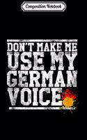 Composition Notebook: Don't Make Me Use My German Voice Ethnic Pride Journal/Notebook Blank Lined Ruled 6x9 100 Pages