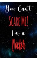You Can't Scare Me! I'm A Doctor: The perfect gift for the professional in your life - Funny 119 page lined journal!