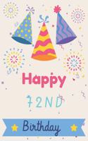 Happy 72nd Birthday: 72nd Birthday Gift / Journal / Notebook / Diary / Unique Greeting & Birthday Card Alternative