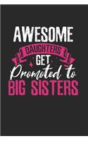 Awesome Daughters get promoted to Big Sisters Notebook: Notebook / 6x9 Zoll / 120 dotted Pages