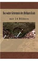 Das wahre Geheimnis des Heiligen Grals: mit 14 Bildern