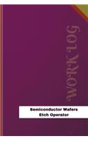 Semiconductor Wafers Etch Operator Work Log: Work Journal, Work Diary, Log - 126 pages, 6 x 9 inches(Orange Logs/Work Log)
