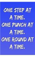 One Step at a Time. One Punch at a Time. One Round at a Time.