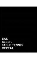 Eat Sleep Table Tennis Repeat: Dot Grid Notebook, Bullet Grid Journal Graph Notebook, Bullet Grid Journal Graph Paper, Bullet Grid Journal Notebook, 8"x10", 160 pages