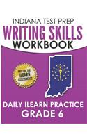 INDIANA TEST PREP Writing Skills Workbook Daily ILEARN Practice Grade 6