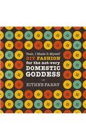 Yeah, I Made it Myself: DIY Fashion for the not very domestic goddess