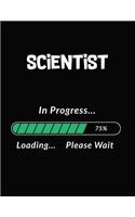 Scientist in Progress Loading Please Wait: Scientist Student Appreciation Blank Line Notebook (8.5 X 11 - 110 Blank Pages)