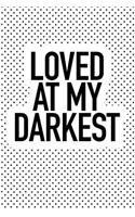 Loved at My Darkest: A 6x9 Inch Matte Softcover Journal Notebook with 120 Blank Lined Pages and an Uplifting Positive Cover Slogan