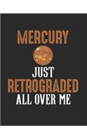 Mercury Just Retrograded All Over Me