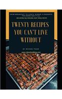 Twenty Recipes You Can't Live Without: From Breakfast to Lunch, Dinner & Desserts, This Book Has It All(1 Twenty Recipes)