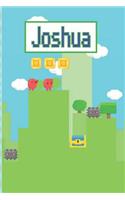 Joshua: Personalized Named Gamer Journal Notebook Cool 8 Bit Platform Game Cover for Boy's and Men Lined Pages