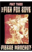 Fish Fox Boys Part Three