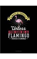 Always Be Yourself Unless You Can Be a Flamingo Then Be a Flamingo: 8 Column Ledger(93 8 Column Ledger)