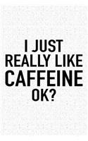 I Just Really Like Caffeine Ok?