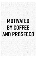 Motivated by Coffee and Prosecco: A 6x9 Inch Matte Softcover Journal Notebook with 120 Blank Lined Pages and a Funny Caffeine Fueled Cover Slogan