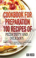 Cookbook for Preparation 100 Recipes of Pizza Tasty and Delicious