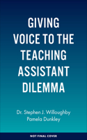 Giving Voice to the Teaching Assistant Dilemma