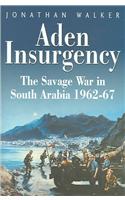 Aden Insurgency: The Savage War in South Arabia 1962-87