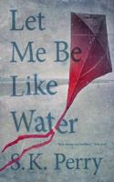 Let Me Be Like Water