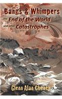 Bangs & Whimpers: The End of the World and Other Catastrophes