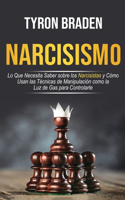 Narcisismo: Lo que necesita saber sobre los narcisistas y cómo usan las técnicas de manipulación como la luz de gas para controlarle: Lo que necesita saber sobr