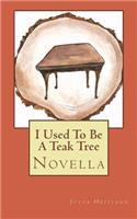 I used to be a teak tree