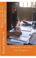 Wait! Let Me Write That Down.: Fifth Book in the Series, Any Thoughts?