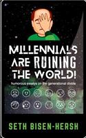 Millennials Are Ruining the World!: Humorous Essays on the Generational Divide