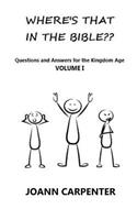 Where's That In The Bible?: Questions and Answers for the Kingdom Age-Volume 1