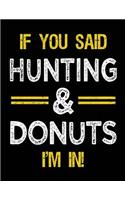 If You Said Hunting & Donuts I'm In: Blank Sketch, Draw and Doodle Book