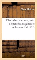 Choix Dans Mes Vers, Suivi de Pensées, Maximes Et Réflexions