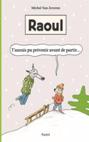 Raoul, t'aurais pu prevenir avant de partir