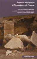 Auguste, Son Epoque Et l'Augusteum de Narona: Actes Du Colloque Organise Par l'Academie Des Inscriptions Et Belles-Lettres Et l'Universite Catholique de Croatie (Zagreb) a l'Academie Des Inscrip