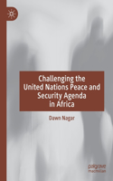 Challenging the United Nations Peace and Security Agenda in Africa