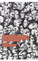 Knowledge, Morals and Practice in Kant's Anthropology