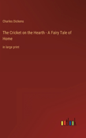 Cricket on the Hearth - A Fairy Tale of Home: in large print