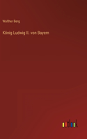 König Ludwig II. von Bayern