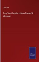 Forty Years' Familiar Letters of James W. Alexander