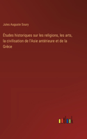 Études historiques sur les religions, les arts, la civilisation de l'Asie antérieure et de la Grèce