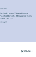 The Family Letters of Oliver Goldsmith; A Paper Read Before the Bibliographical Society, October 15th, 1917