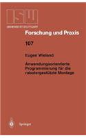 Anwendungsorientierte Programmierung für die robotergestützte Montage: (107 ISW Forschung und Praxis)