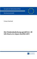 Die Friedensbedrohung Gemaeß Art. 39 Un-Charta Im Libyen-Konflikt 2011: (5618 Europaeische Hochschulschriften Recht)