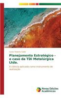 Planejamento Estratégico - o caso da TDi Metalúrgica Ltda.