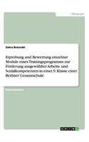 Erprobung und Bewertung einzelner Module eines Trainingsprogramms zur Förderung ausgewählter Arbeits- und Sozialkompetenzen in einer 9. Klasse einer Berliner Gesamtschule
