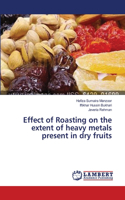 Effect of Roasting on the extent of heavy metals present in dry fruits