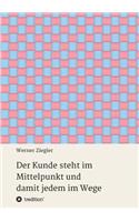 Kunde steht im Mittelpunkt und damit jedem im Wege