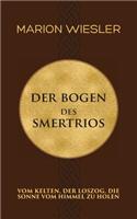 Der Bogen des Smertrios: Vom Kelten, der loszog, die Sonne vom Himmel zu holen